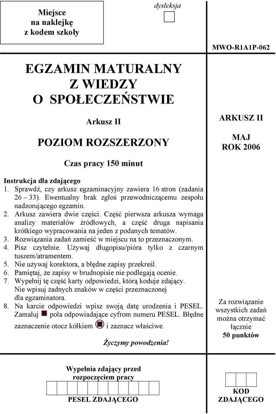 Część pierwsza arkusza wymaga analizy materiałów źródłowych, a część druga napisania krótkiego wypracowania na jeden z podanych tematów. 3. Rozwiązania zadań zamieść w miejscu na to przeznaczonym. 4.