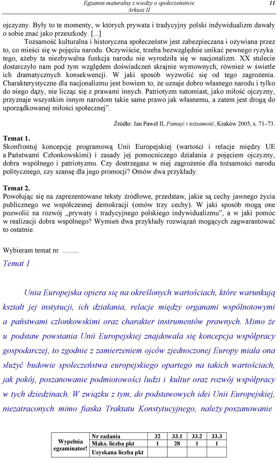 Oczywiście, trzeba bezwzględnie unikać pewnego ryzyka: tego, ażeby ta niezbywalna funkcja narodu nie wyrodziła się w nacjonalizm.