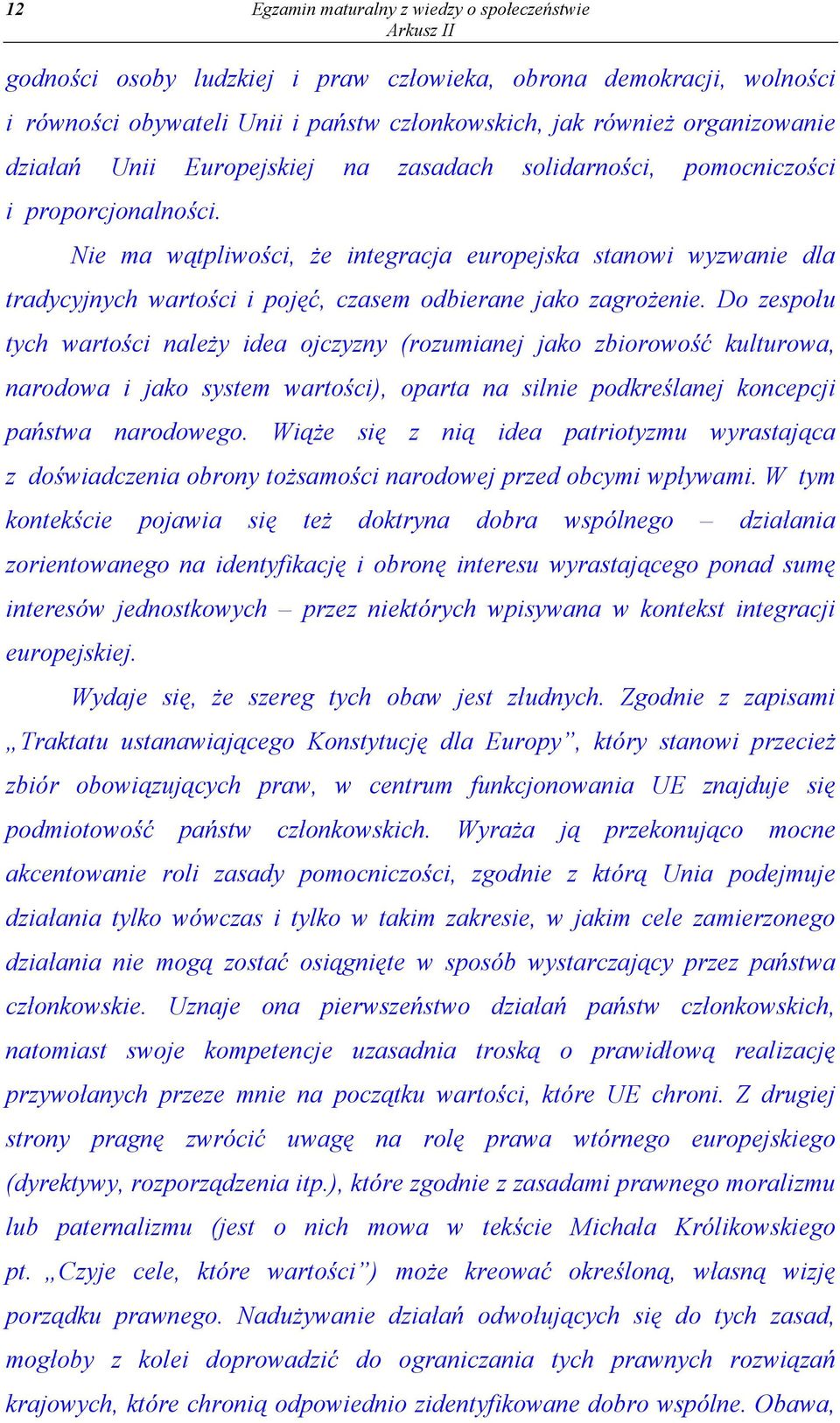 Nie ma wątpliwości, że integracja europejska stanowi wyzwanie dla tradycyjnych wartości i pojęć, czasem odbierane jako zagrożenie.