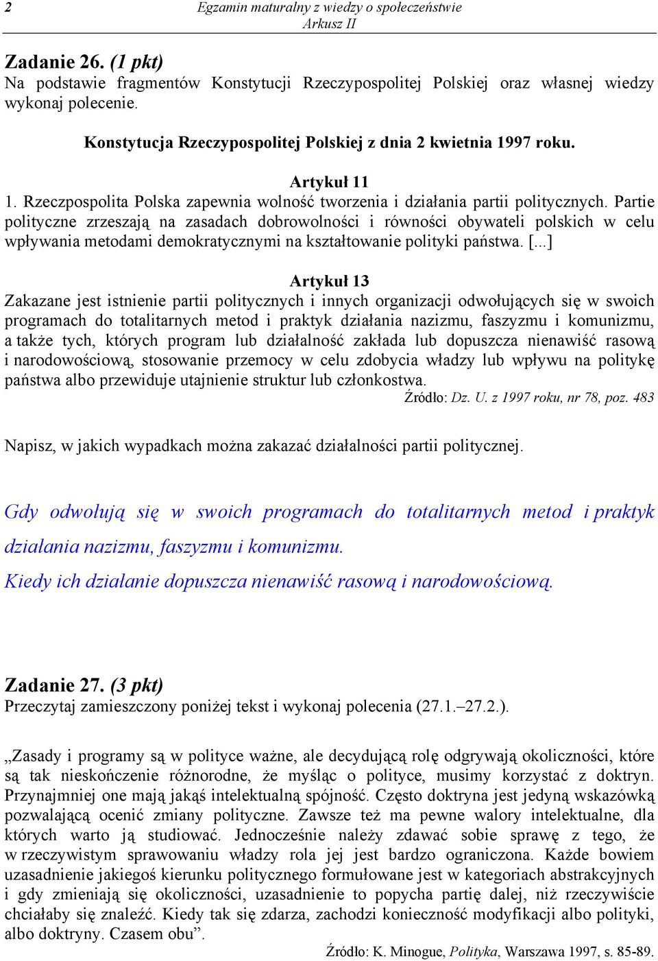 Partie polityczne zrzeszają na zasadach dobrowolności i równości obywateli polskich w celu wpływania metodami demokratycznymi na kształtowanie polityki państwa. [.