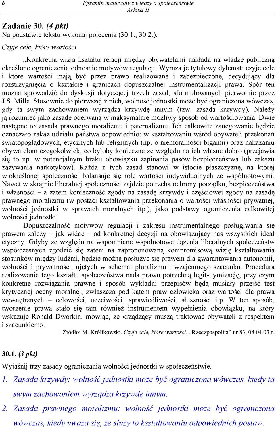 Czyje cele, które wartości Konkretna wizja kształtu relacji między obywatelami nakłada na władzę publiczną określone ograniczenia odnośnie motywów regulacji.