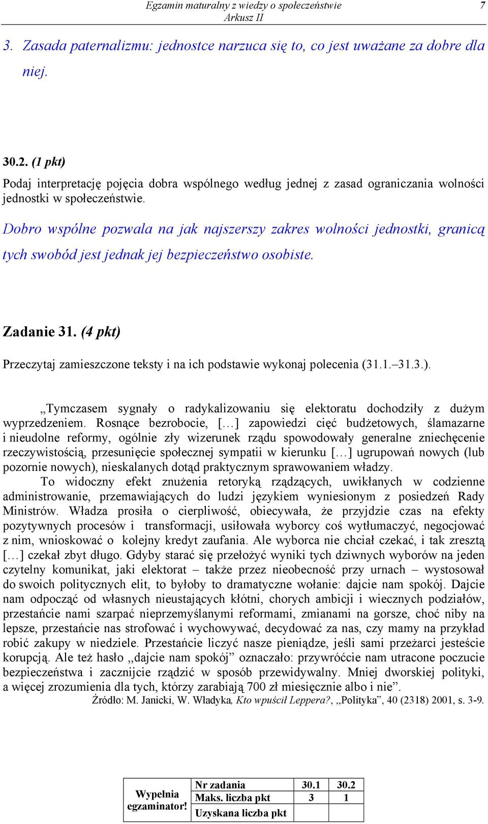 Dobro wspólne pozwala na jak najszerszy zakres wolności jednostki, granicą tych swobód jest jednak jej bezpieczeństwo osobiste. Zadanie 31.