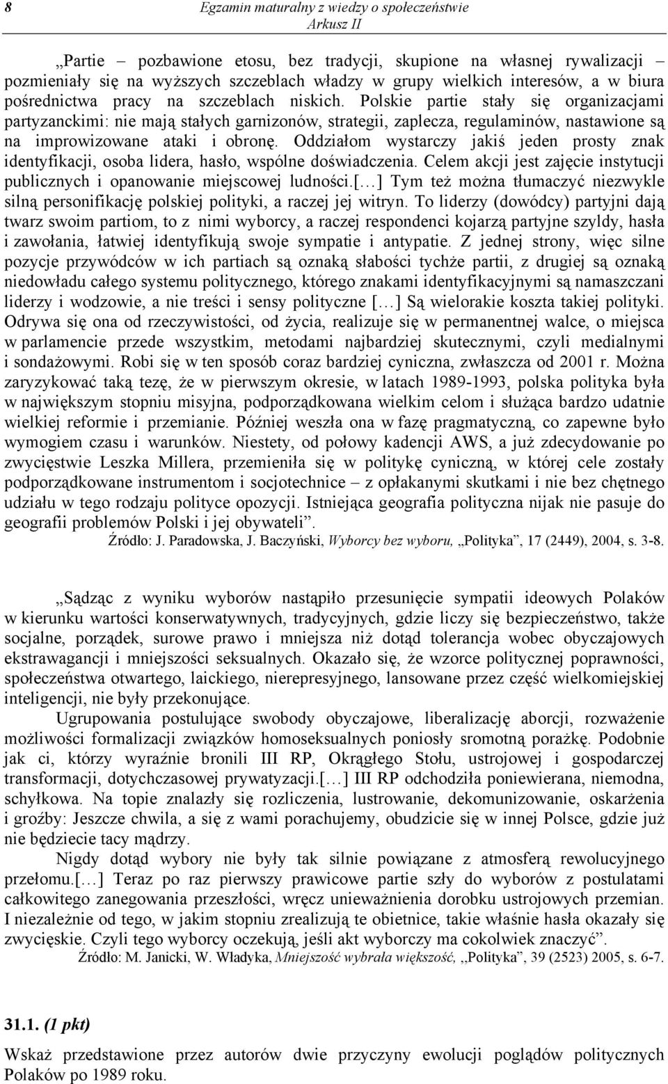Polskie partie stały się organizacjami partyzanckimi: nie mają stałych garnizonów, strategii, zaplecza, regulaminów, nastawione są na improwizowane ataki i obronę.