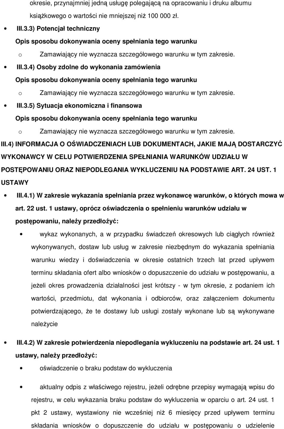 III.3.5) Sytuacja eknmiczna i finanswa Opis spsbu dknywania ceny spełniania teg warunku Zamawiający nie wyznacza szczegółweg warunku w tym zakresie. III.