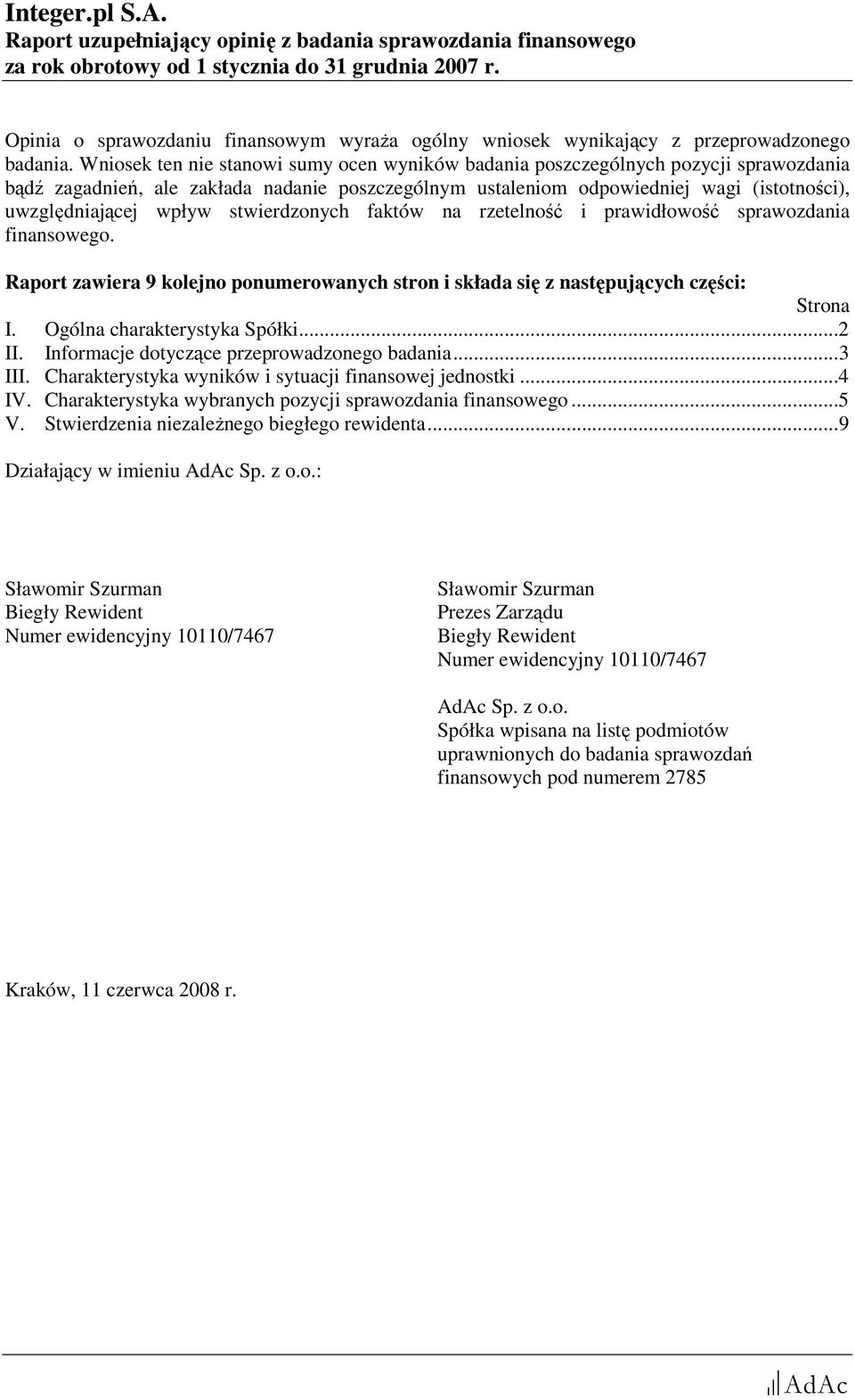 wpływ stwierdzonych faktów na rzetelność i prawidłowość sprawozdania finansowego. Raport zawiera 9 kolejno ponumerowanych stron i składa się z następujących części: Strona I.