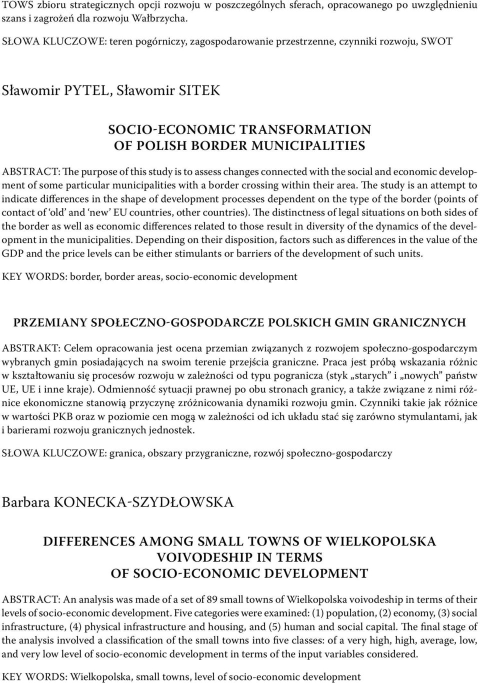 purpose of this study is to assess changes connected with the social and economic development of some particular municipalities with a border crossing within their area.