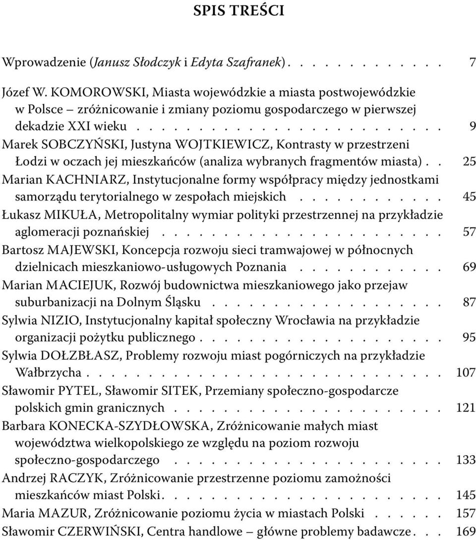 ........................ 9 Marek SOBCZYŃSKI, Justyna WOJTKIEWICZ, Kontrasty w przestrzeni Łodzi w oczach jej mieszkańców (analiza wybranych fragmentów miasta).