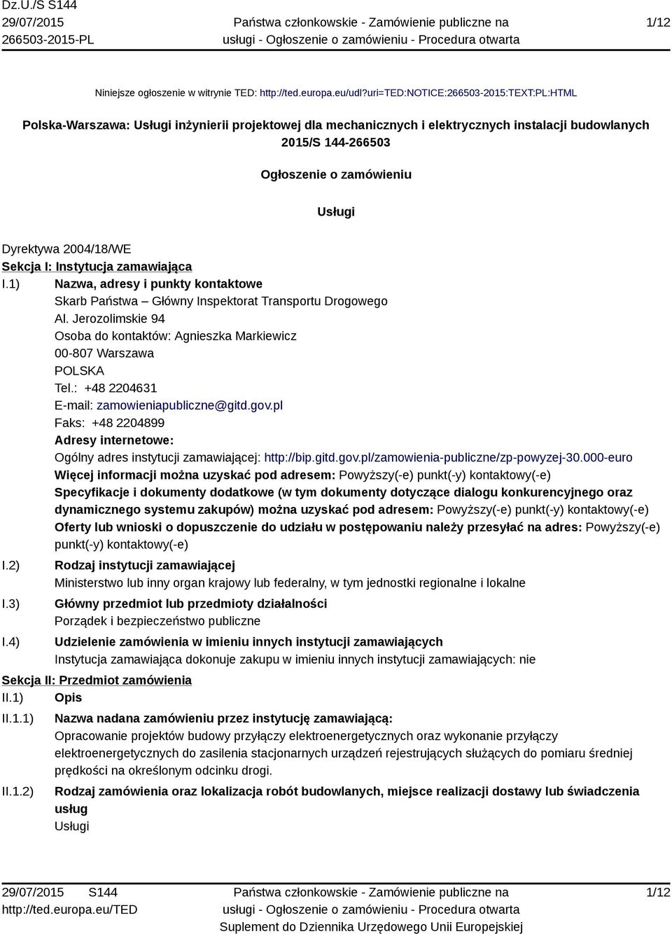 Dyrektywa 2004/18/WE Sekcja I: Instytucja zamawiająca I.1) Nazwa, adresy i punkty kontaktowe Skarb Państwa Główny Inspektorat Transportu Drogowego Al.