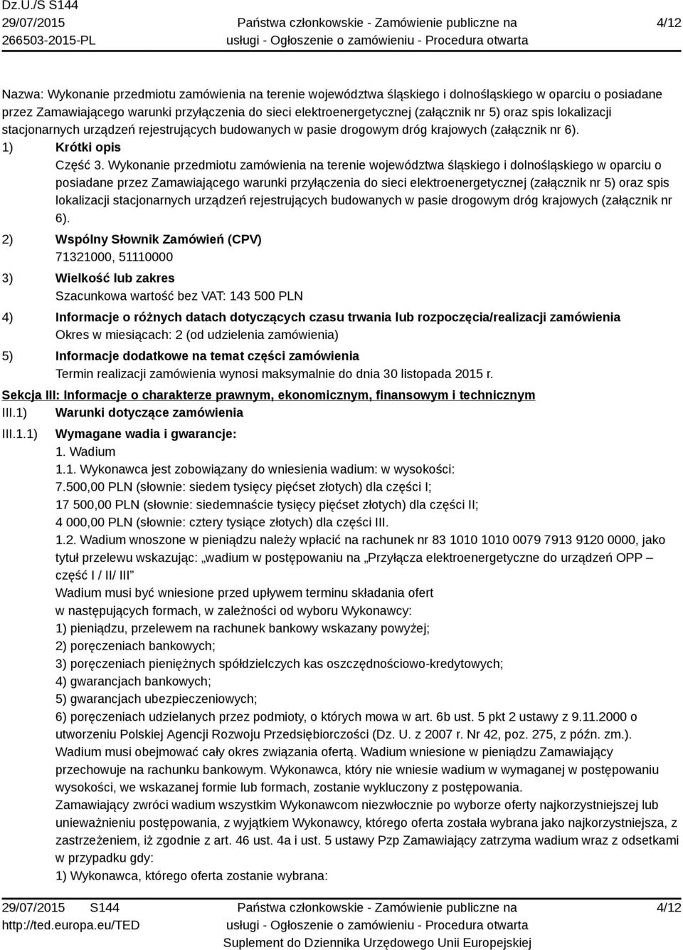 Wykonanie przedmiotu zamówienia na terenie województwa śląskiego i dolnośląskiego w oparciu o posiadane przez Zamawiającego warunki przyłączenia do sieci elektroenergetycznej (załącznik nr 5) oraz