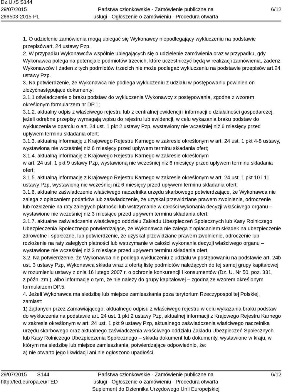 W przypadku Wykonawców wspólnie ubiegających się o udzielenie zamówienia oraz w przypadku, gdy Wykonawca polega na potencjale podmiotów trzecich, które uczestniczyć będą w realizacji zamówienia,