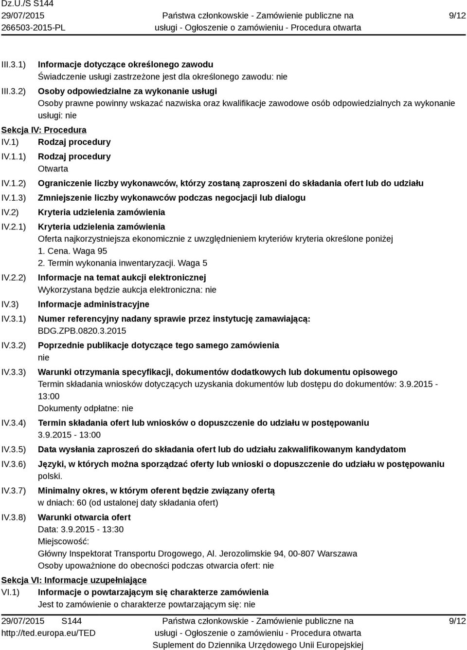 2) Informacje dotyczące określonego zawodu Świadczenie usługi zastrzeżone jest dla określonego zawodu: nie Osoby odpowiedzialne za wykonanie usługi Osoby prawne powinny wskazać nazwiska oraz