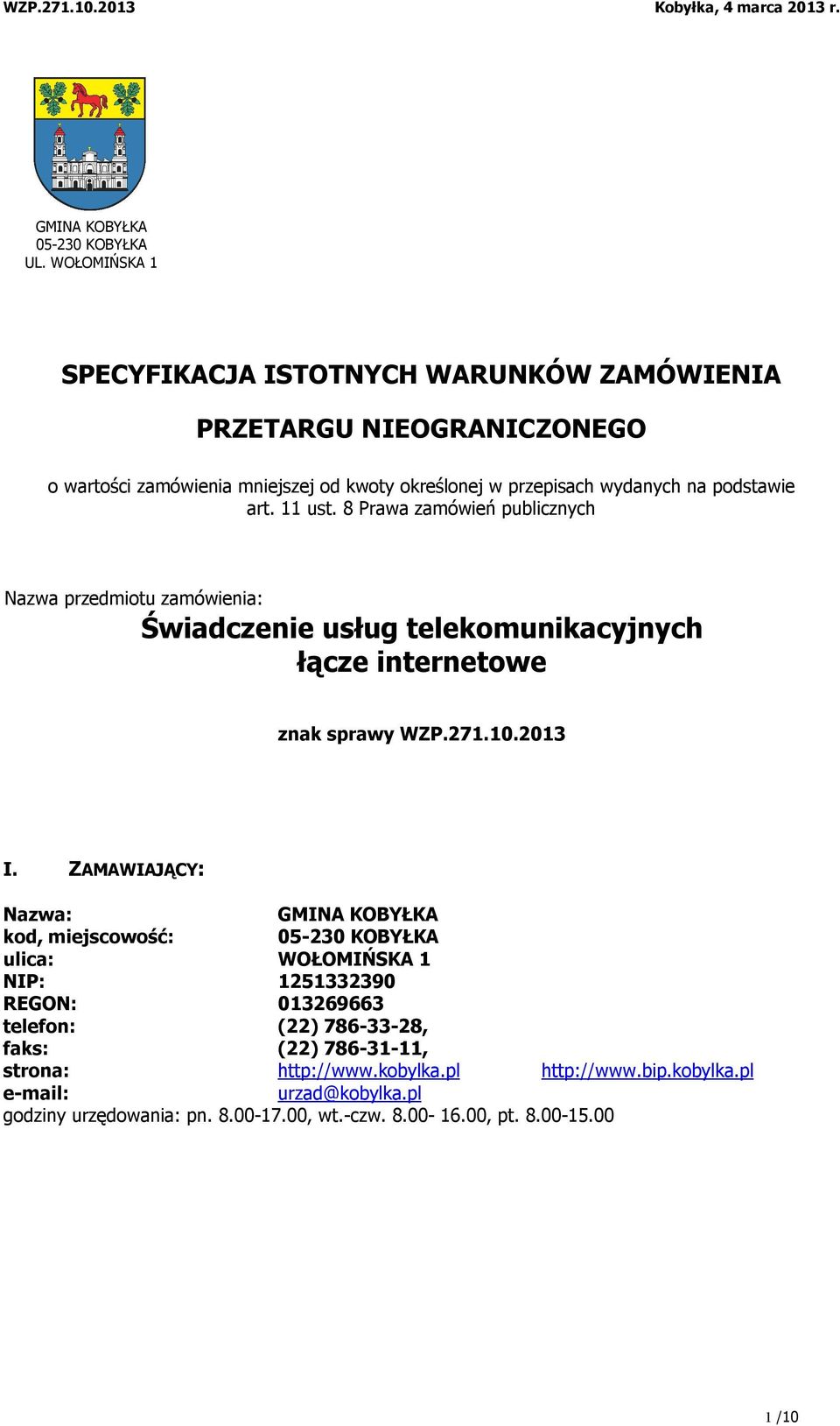 art. 11 ust. 8 Prawa zamówień publicznych Nazwa przedmiotu zamówienia: Świadczenie usług telekomunikacyjnych łącze internetowe znak sprawy WZP.271.10.2013 I.