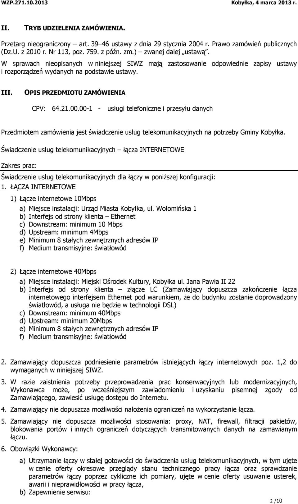 00-1 - usługi telefoniczne i przesyłu danych Przedmiotem zamówienia jest świadczenie usług telekomunikacyjnych na potrzeby Gminy Kobyłka.
