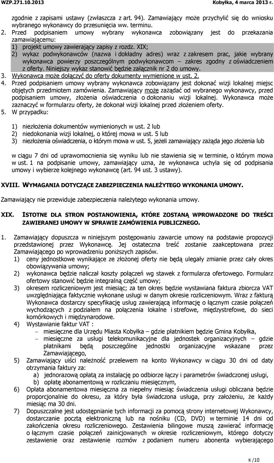 XIX; 2) wykaz podwykonawców (nazwa i dokładny adres) wraz z zakresem prac, jakie wybrany wykonawca powierzy poszczególnym podwykonawcom zakres zgodny z oświadczeniem z oferty.