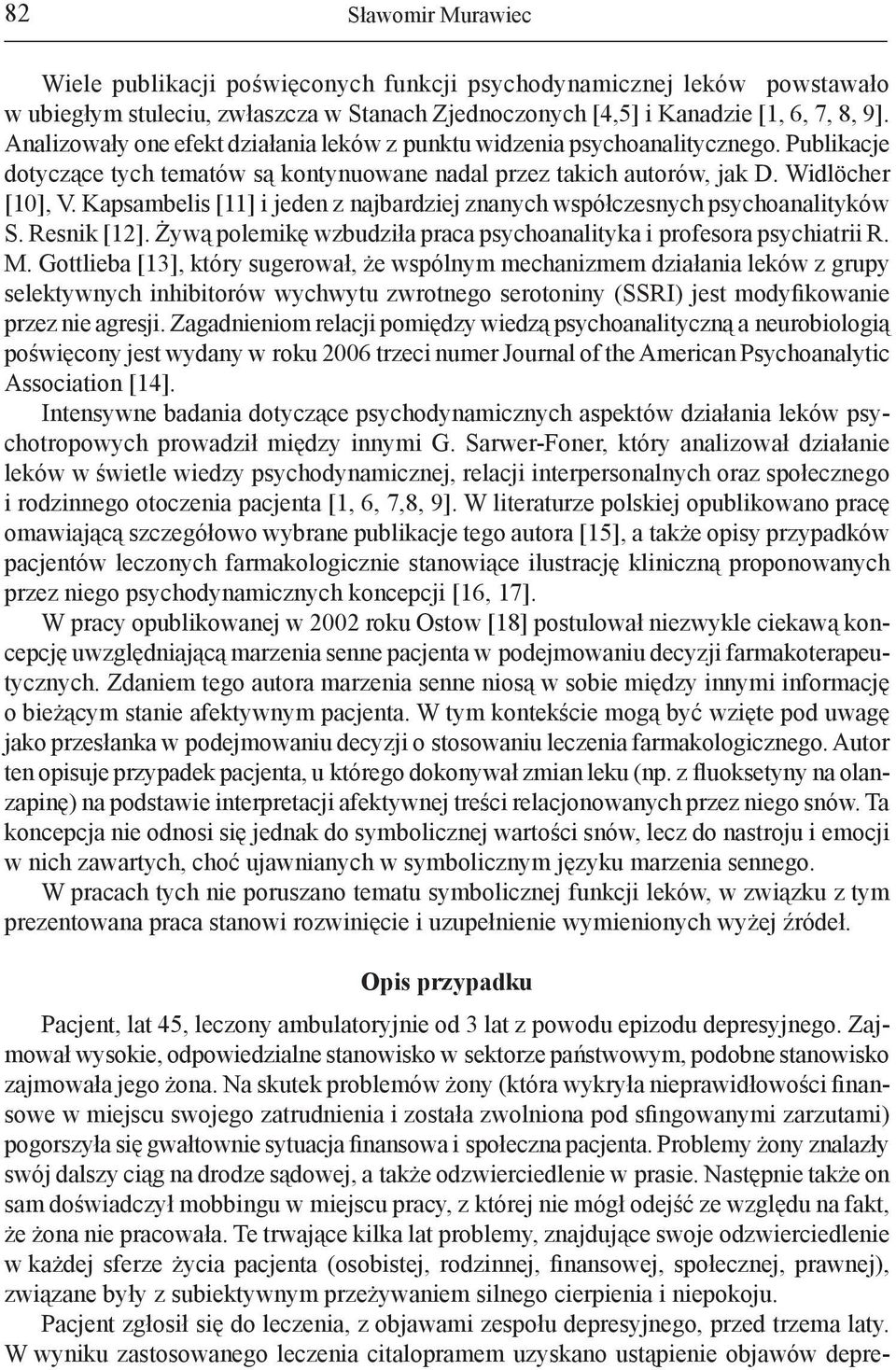 Kapsambelis [11] i jeden z najbardziej znanych współczesnych psychoanalityków S. Resnik [12]. Żywą polemikę wzbudziła praca psychoanalityka i profesora psychiatrii R. M.