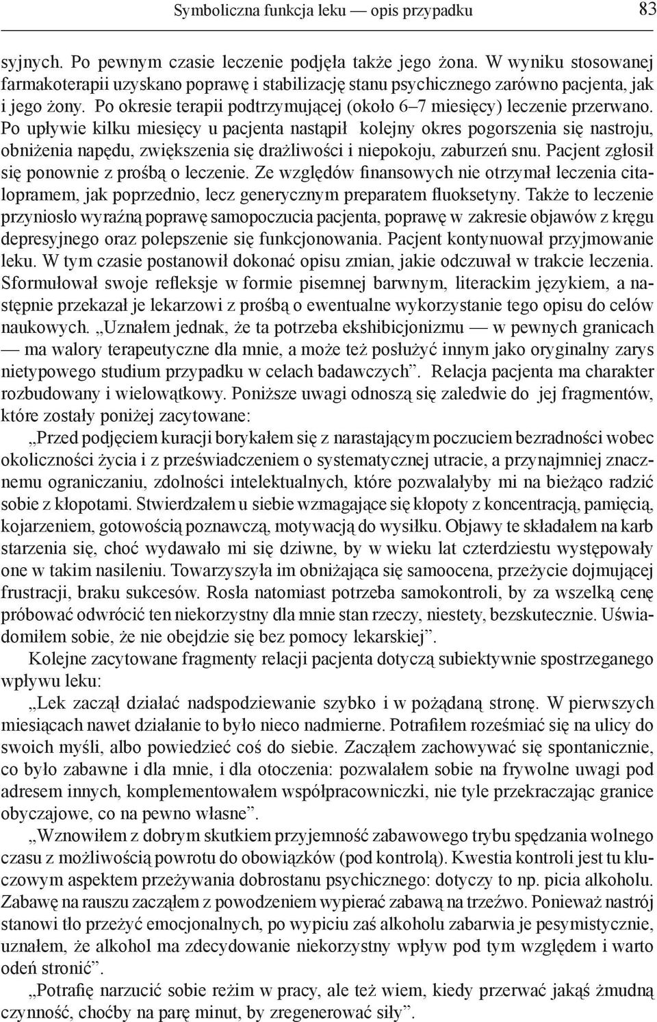 Po upływie kilku miesięcy u pacjenta nastąpił kolejny okres pogorszenia się nastroju, obniżenia napędu, zwiększenia się drażliwości i niepokoju, zaburzeń snu.