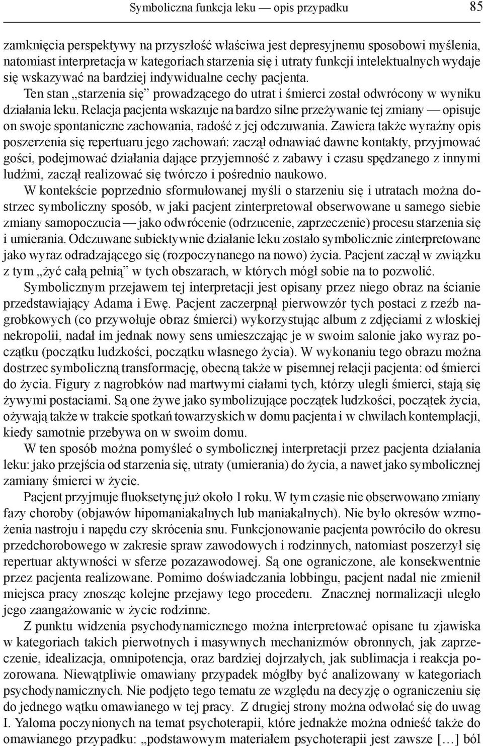 Relacja pacjenta wskazuje na bardzo silne przeżywanie tej zmiany opisuje on swoje spontaniczne zachowania, radość z jej odczuwania.