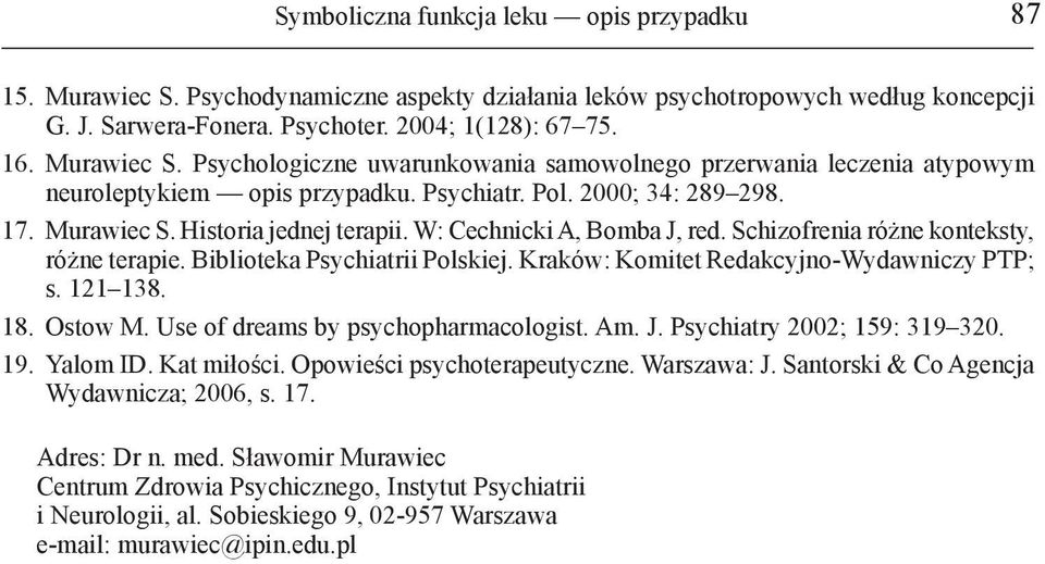 W: Cechnicki A, Bomba J, red. Schizofrenia różne konteksty, różne terapie. Biblioteka Psychiatrii Polskiej. Kraków: Komitet Redakcyjno-Wydawniczy PTP; s. 121 138. 18. Ostow M.