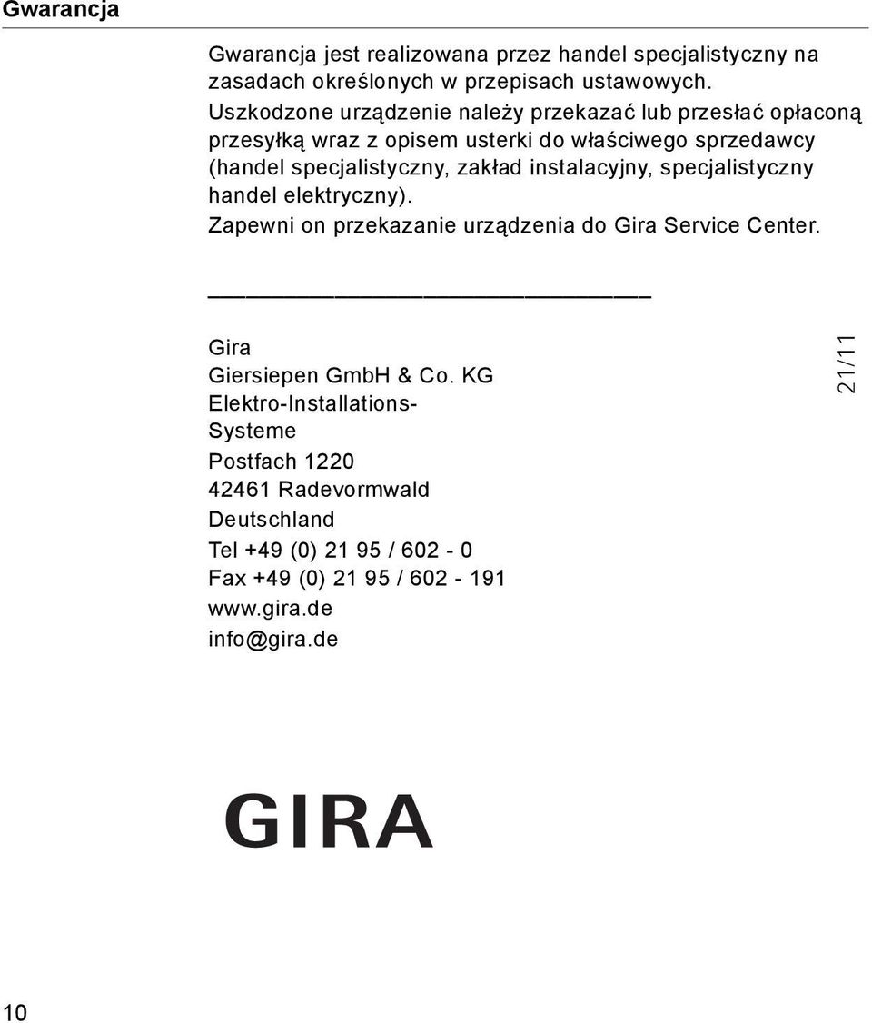 specjalistyczny, zakład instalacyjny, specjalistyczny handel elektryczny). Zapewni on przekazanie urządzenia do Gira Service Center.