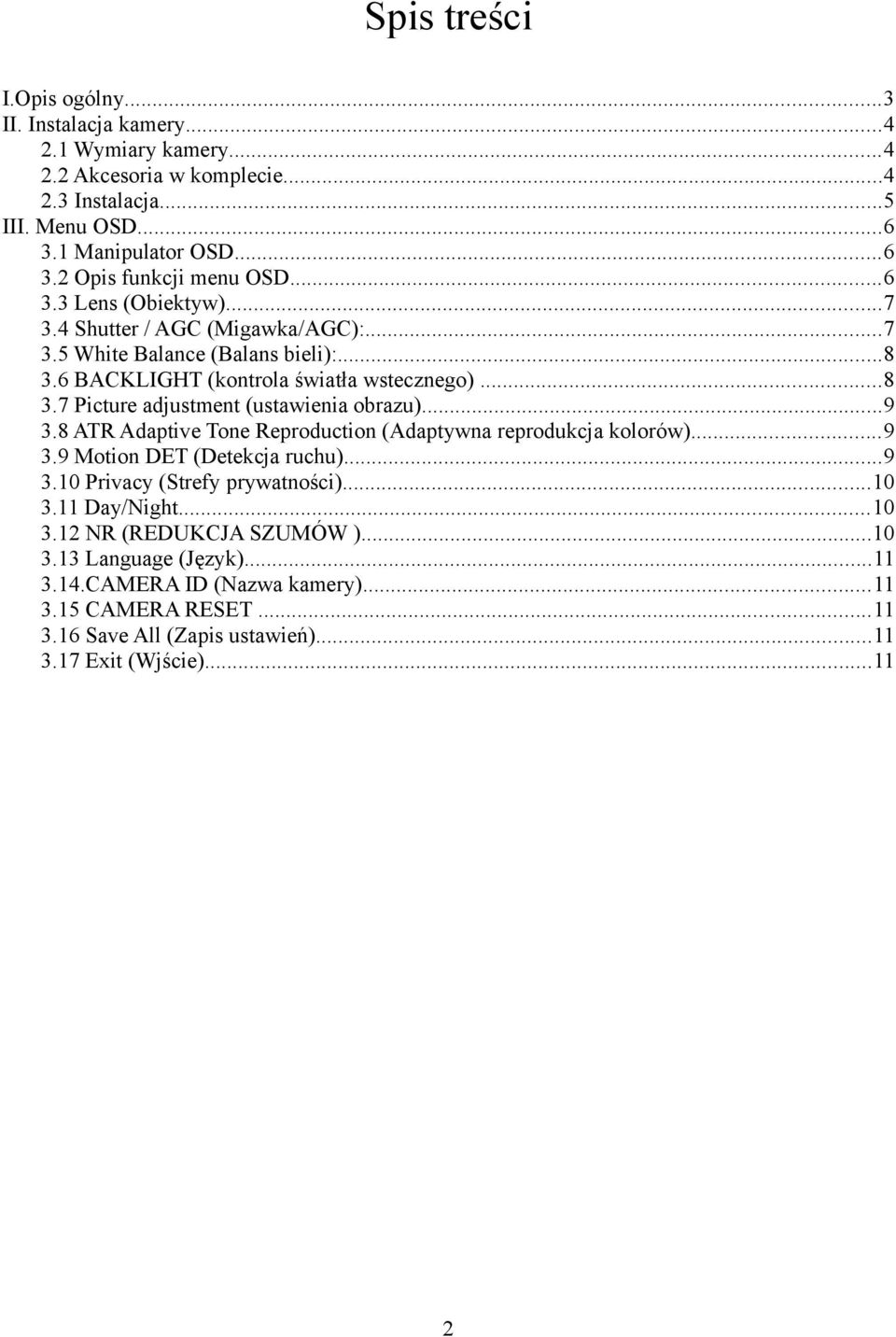 ..9 3.8 ATR Adaptive Tone Reproduction (Adaptywna reprodukcja kolorów)...9 3.9 Motion DET (Detekcja ruchu)...9 3.10 Privacy (Strefy prywatności)...10 3.11 Day/Night...10 3.12 NR (REDUKCJA SZUMÓW ).