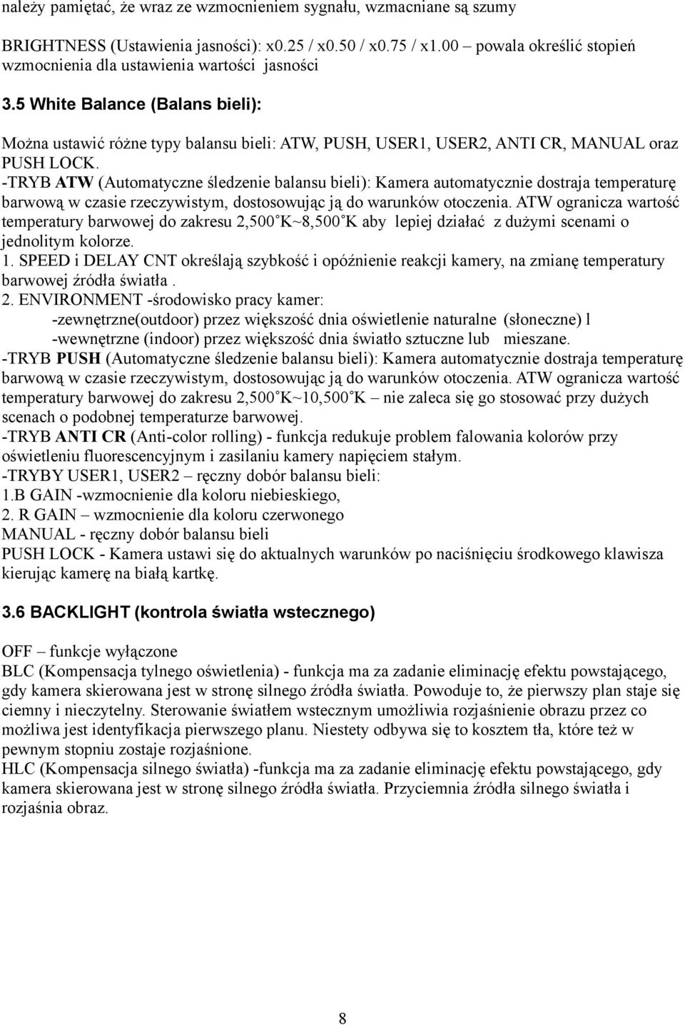 5 White Balance (Balans bieli): Można ustawić różne typy balansu bieli: ATW, PUSH, USER1, USER2, ANTI CR, MANUAL oraz PUSH LOCK.