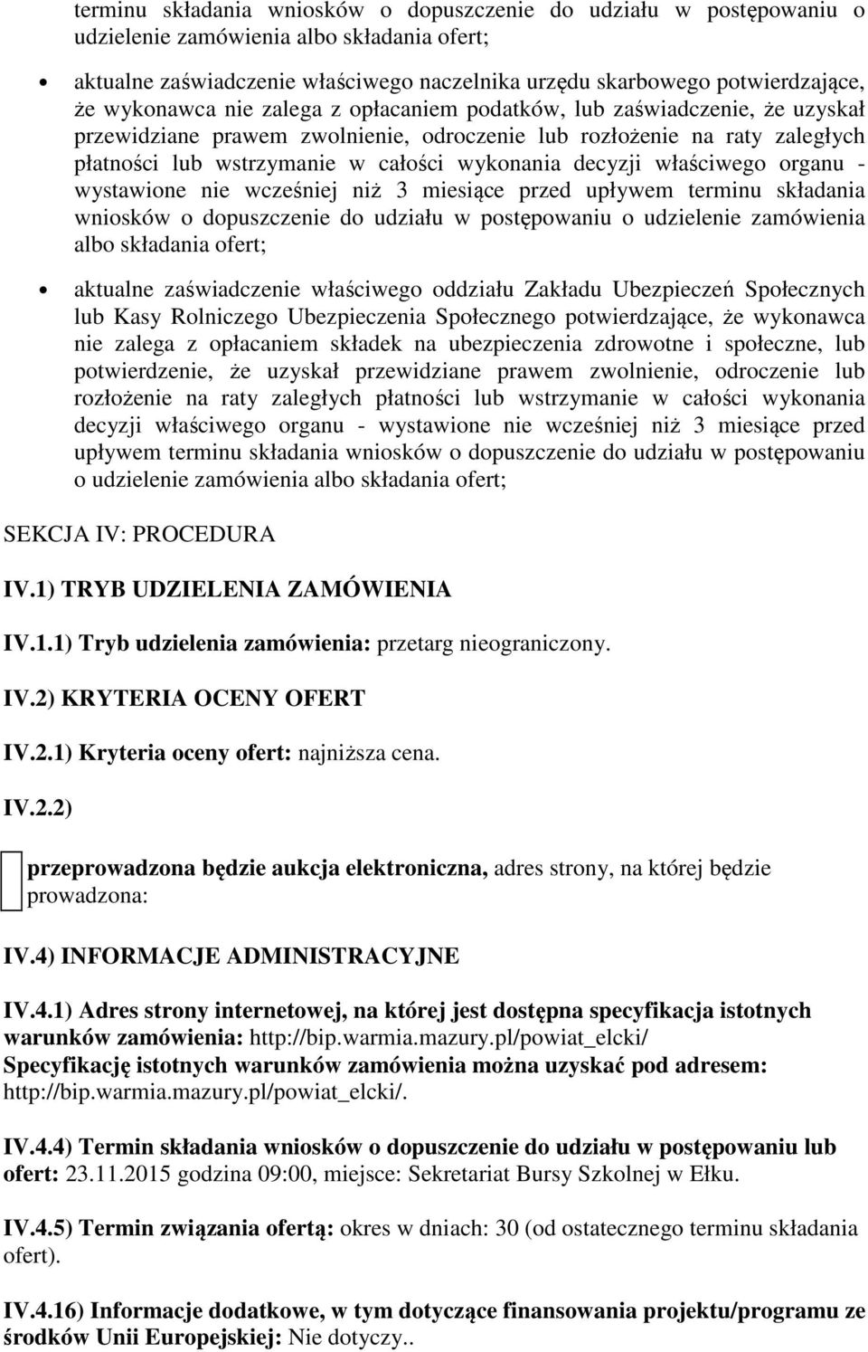 decyzji właściwego organu - wystawione nie wcześniej niż 3 miesiące przed upływem terminu składania wniosków o dopuszczenie do udziału w postępowaniu o udzielenie zamówienia albo składania ofert;