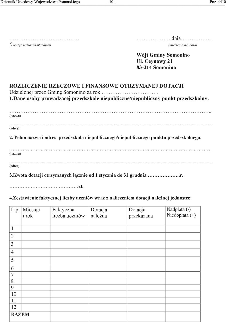 Dane osoby prowadzącej przedszkole niepubliczne/niepubliczny punkt przedszkolny... (nazwa). (adres) 2. Pełna nazwa i adres przedszkola niepublicznego/niepublicznego punktu przedszkolnego.