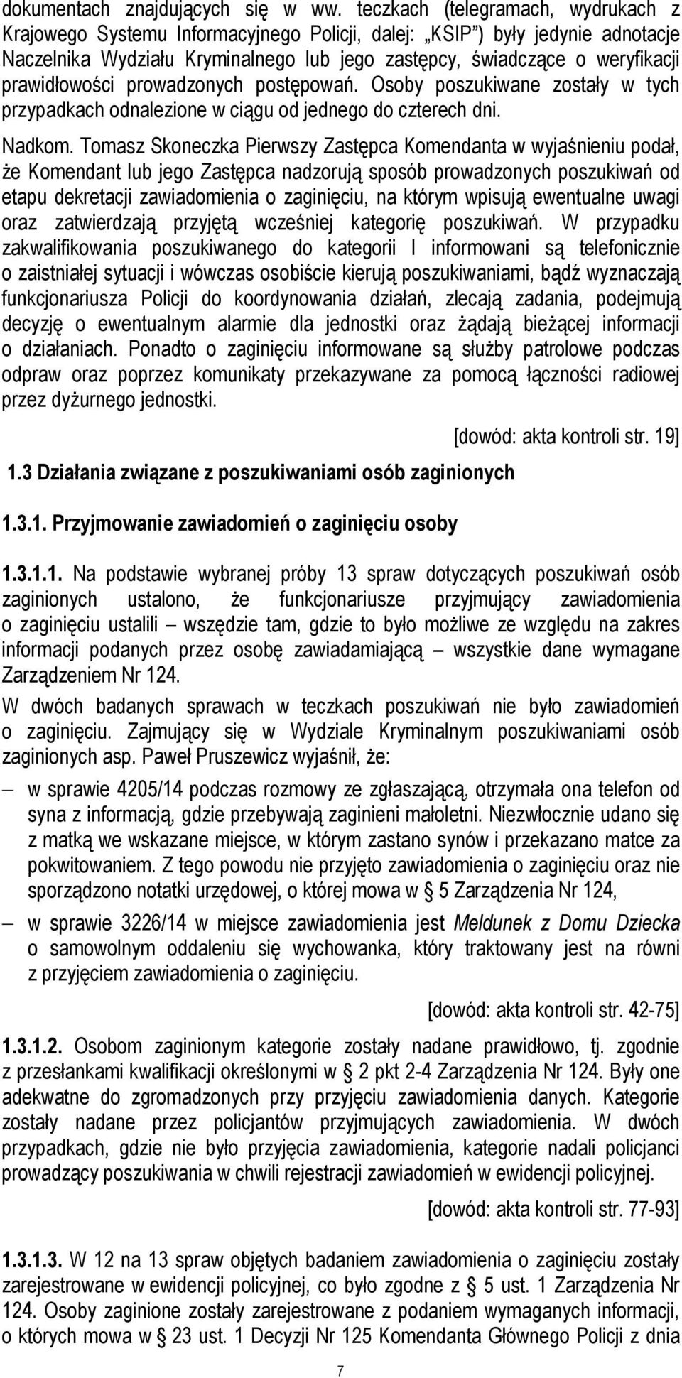 prawidłowości prowadzonych postępowań. Osoby poszukiwane zostały w tych przypadkach odnalezione w ciągu od jednego do czterech dni. Nadkom.