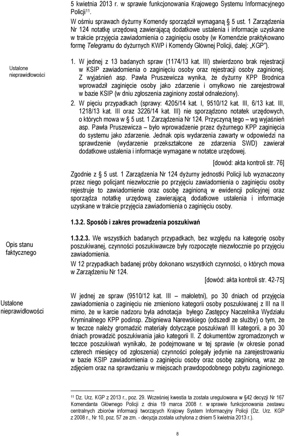 KWP i Komendy Głównej Policji, dalej: KGP ). Ustalone nieprawidłowości 1. W jednej z 13 badanych spraw (1174/13 kat.