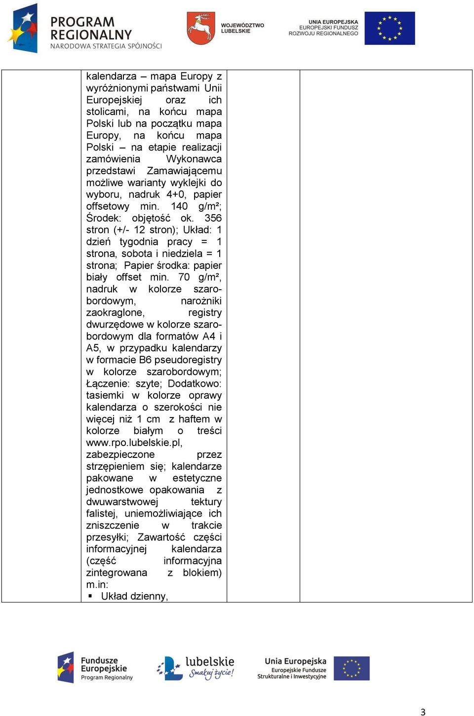 356 stron (+/- 12 stron); Układ: 1 dzień tygodnia pracy = 1 strona, sobota i niedziela = 1 strona; Papier środka: papier biały offset min.