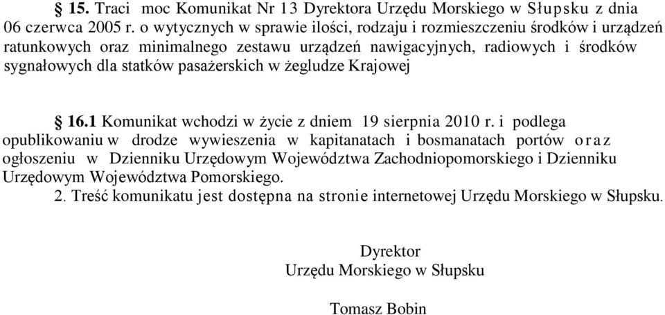 statków pasażerskich w żegludze Krajowej 16.1 Komunikat wchodzi w życie z dniem 19 sierpnia 2010 r.