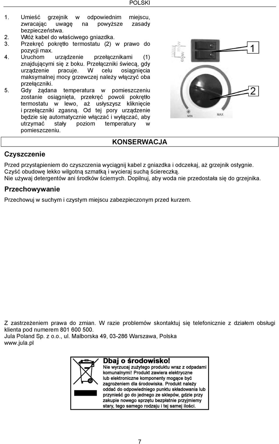 Gdy żądana temperatura w pomieszczeniu zostanie osiągnięta, przekręć powoli pokrętło termostatu w lewo, aż usłyszysz kliknięcie i przełączniki zgasną.