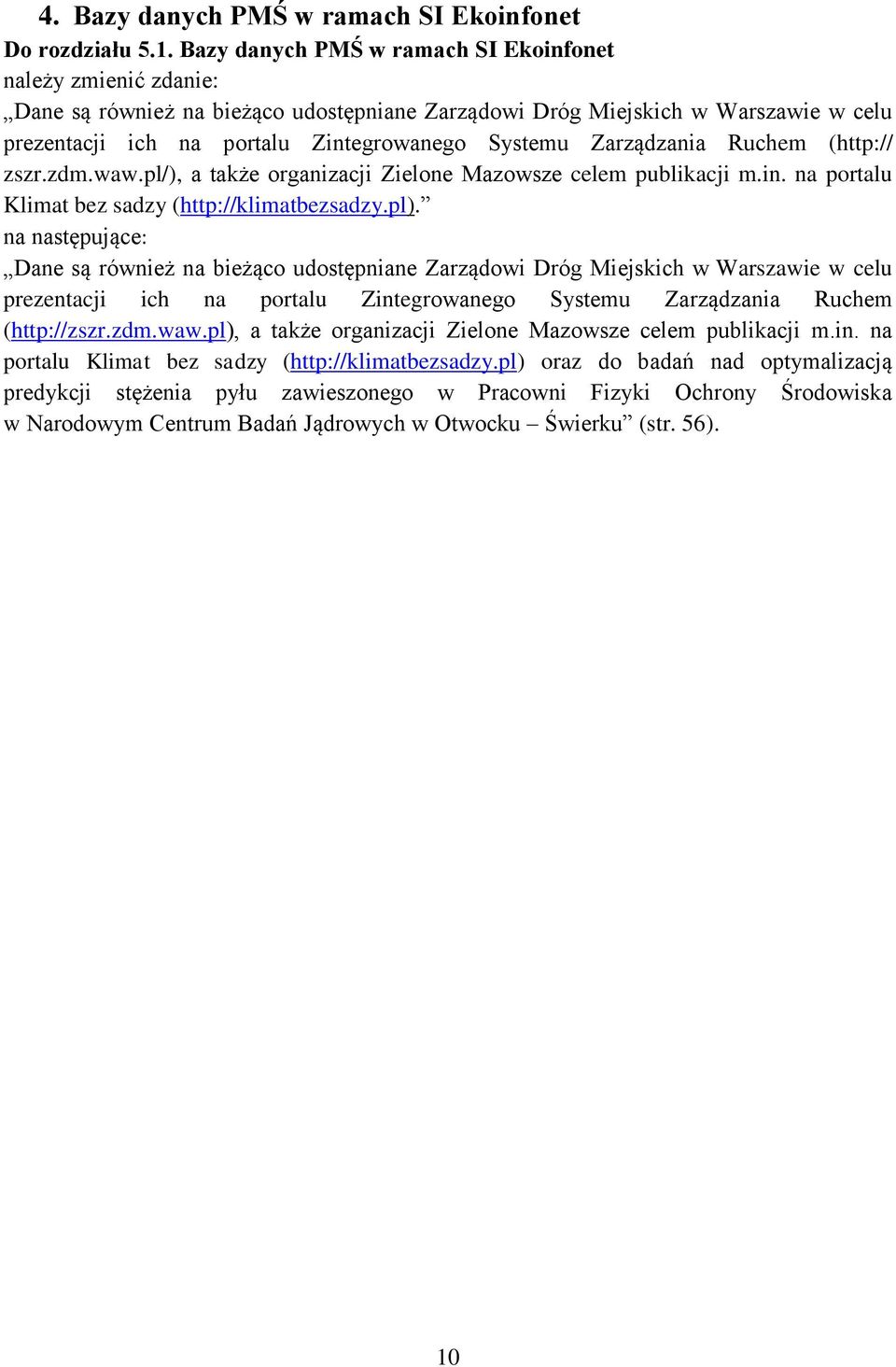 Zarządzania Ruchem (http:// zszr.zdm.waw.pl/), a także organizacji Zielone Mazowsze celem publikacji m.in. na portalu Klimat bez sadzy (http://klimatbezsadzy.pl).