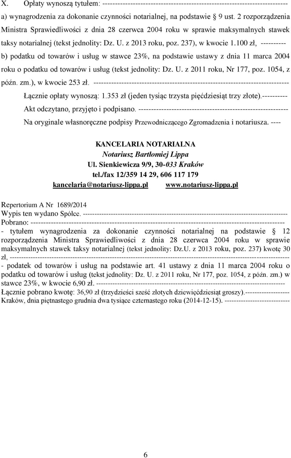100 zł, ---------- b) podatku od towarów i usług w stawce 23%, na podstawie ustawy z dnia 11 marca 2004 roku o podatku od towarów i usług (tekst jednolity: Dz. U. z 2011 roku, Nr 177, poz.