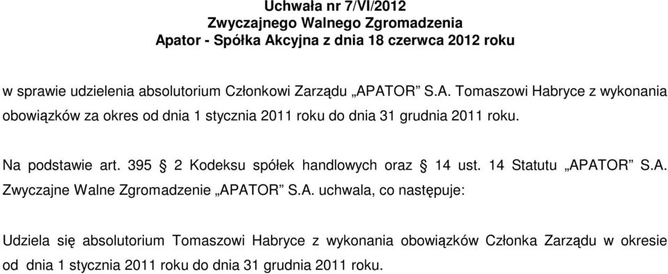 Na podstawie art. 395 2 Kodeksu spółek handlowych oraz 14 ust. 14 Statutu APATOR S.A. Zwyczajne Walne Zgromadzenie APATOR S.