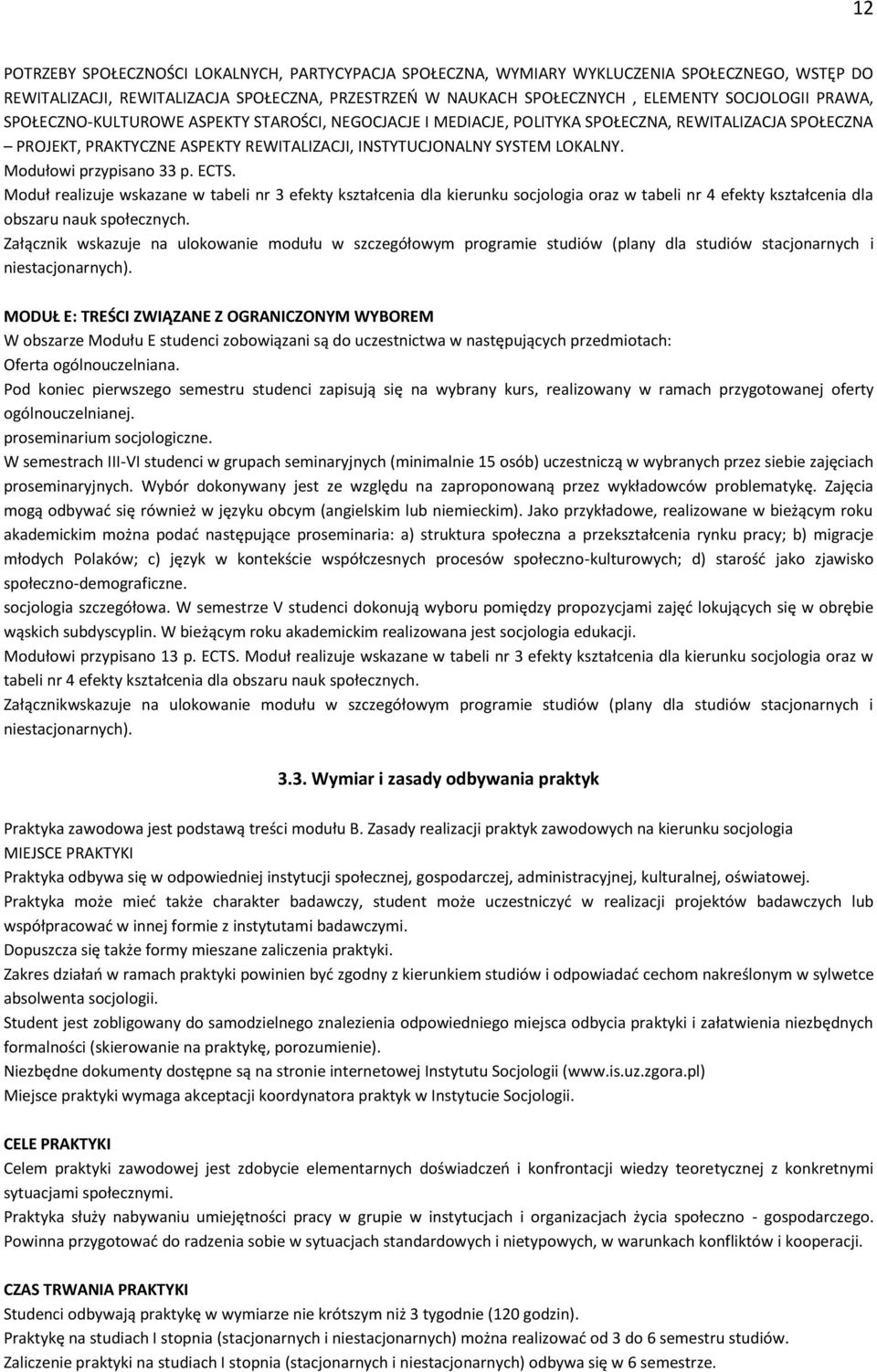 Modułowi przypisano 33 p. ECTS. Moduł realizuje wskazane w tabeli nr 3 efekty kształcenia dla kierunku socjologia oraz w tabeli nr 4 efekty kształcenia dla obszaru nauk społecznych.