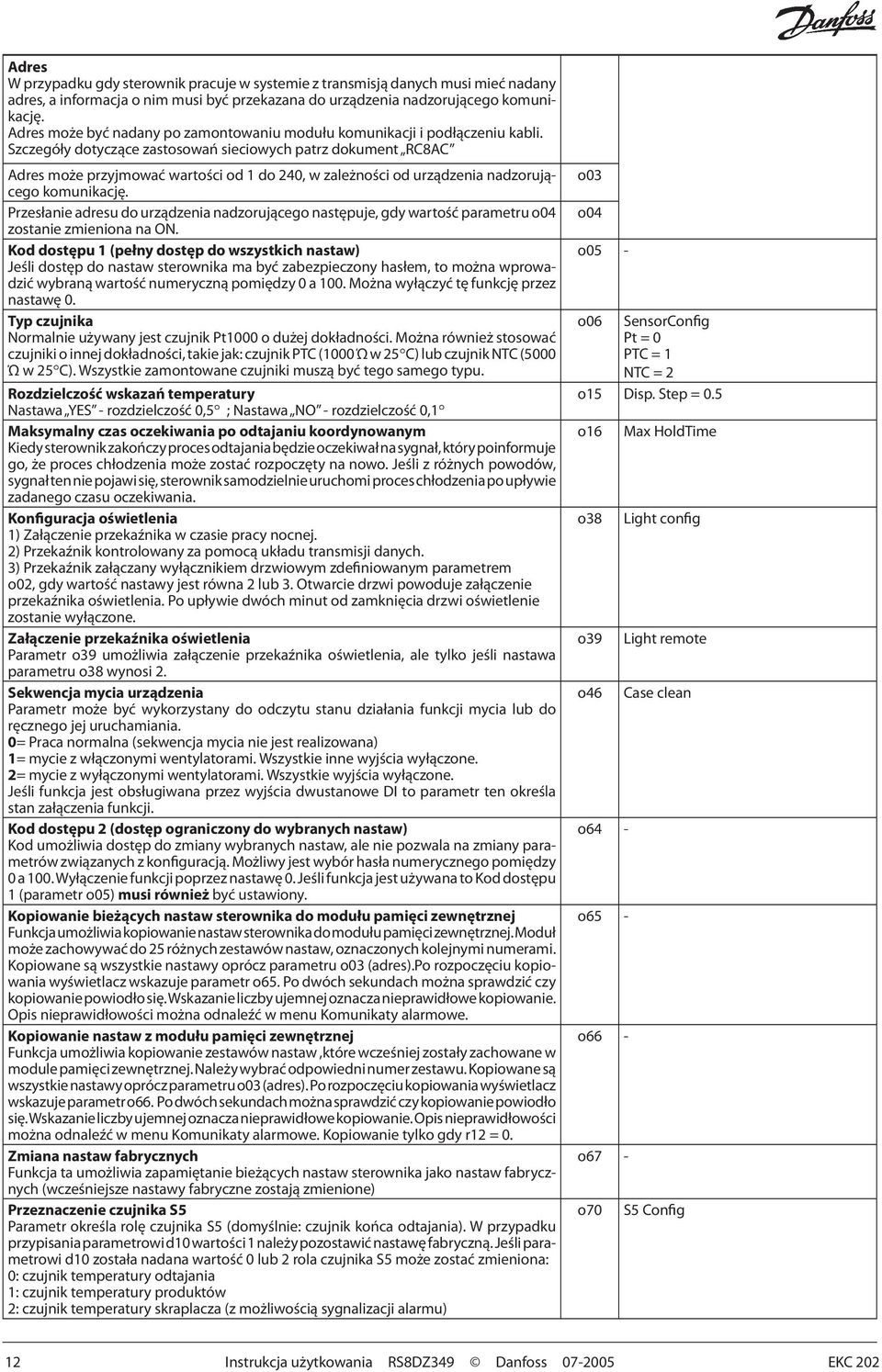 Szczegóły dotyczące zastosowań sieciowych patrz dokument RC8AC Adres może przyjmować wartości od 1 do 240, w zależności od urządzenia nadzorującego komunikację.