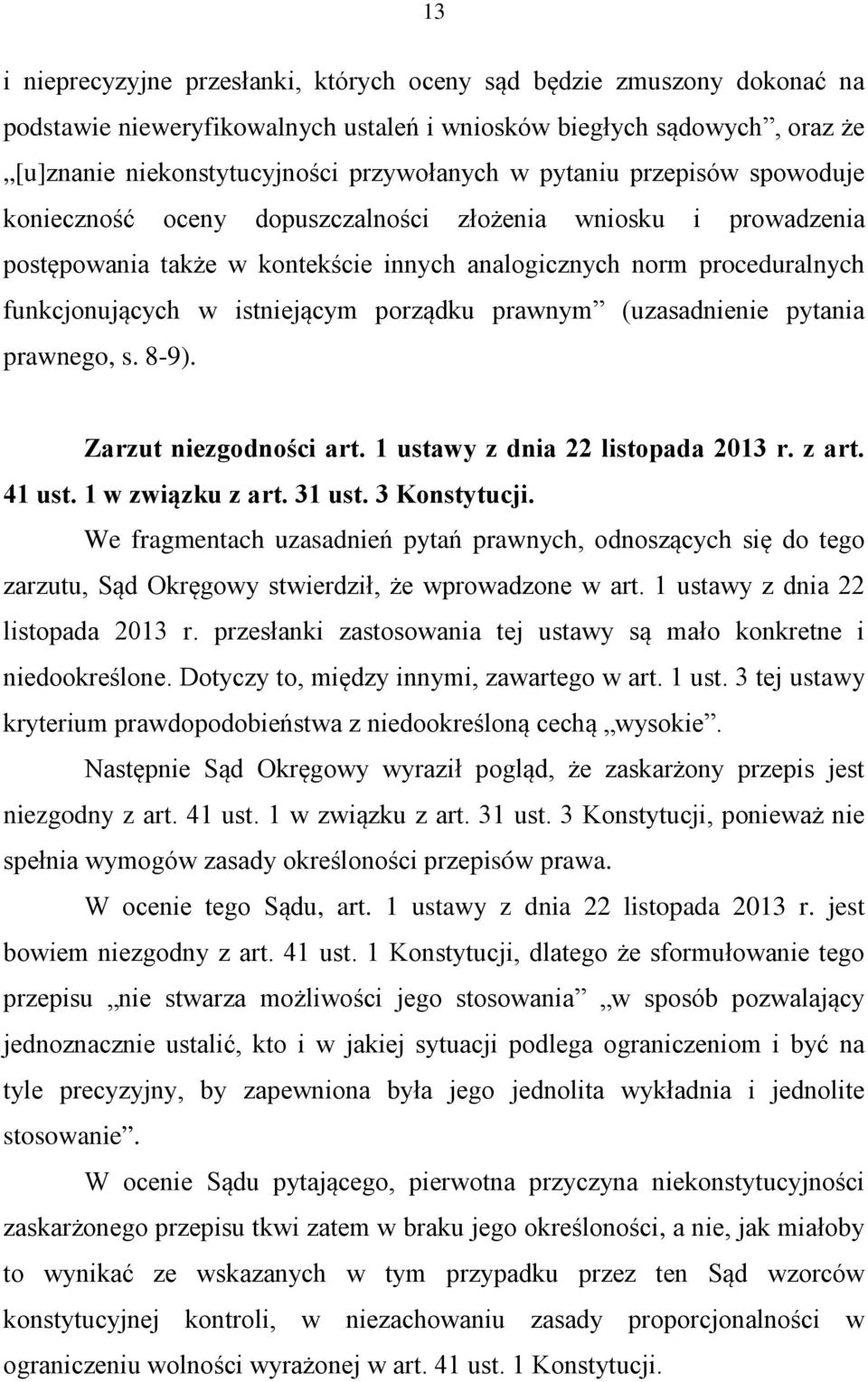 porządku prawnym (uzasadnienie pytania prawnego, s. 8-9). Zarzut niezgodności art. 1 ustawy z dnia 22 listopada 2013 r. z art. 41 ust. 1 w związku z art. 31 ust. 3 Konstytucji.