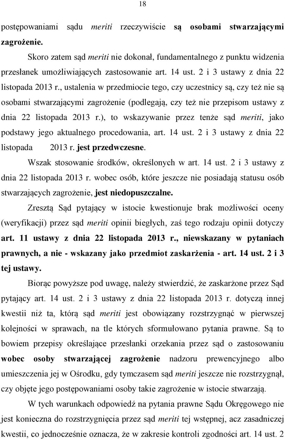 , ustalenia w przedmiocie tego, czy uczestnicy są, czy też nie są osobami stwarzającymi zagrożenie (podlegają, czy też nie przepisom ustawy z dnia 22 listopada 2013 r.