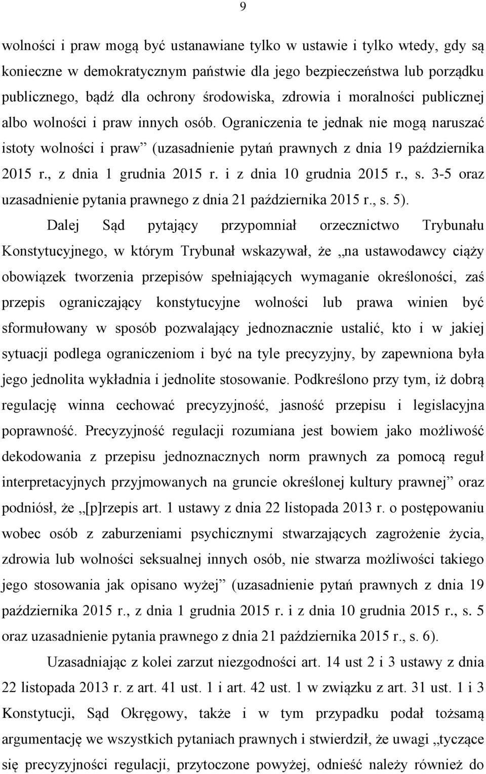 , z dnia 1 grudnia 2015 r. i z dnia 10 grudnia 2015 r., s. 3-5 oraz uzasadnienie pytania prawnego z dnia 21 października 2015 r., s. 5).