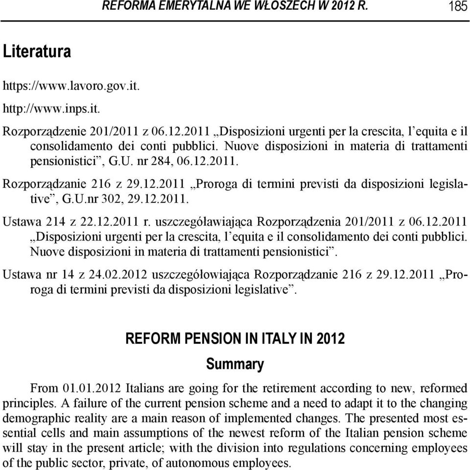 12.2011 r. uszczegóławiająca Rozporządzenia 201/2011 z 06.12.2011 Disposizioni urgenti per la crescita, l equita e il consolidamento dei conti pubblici.