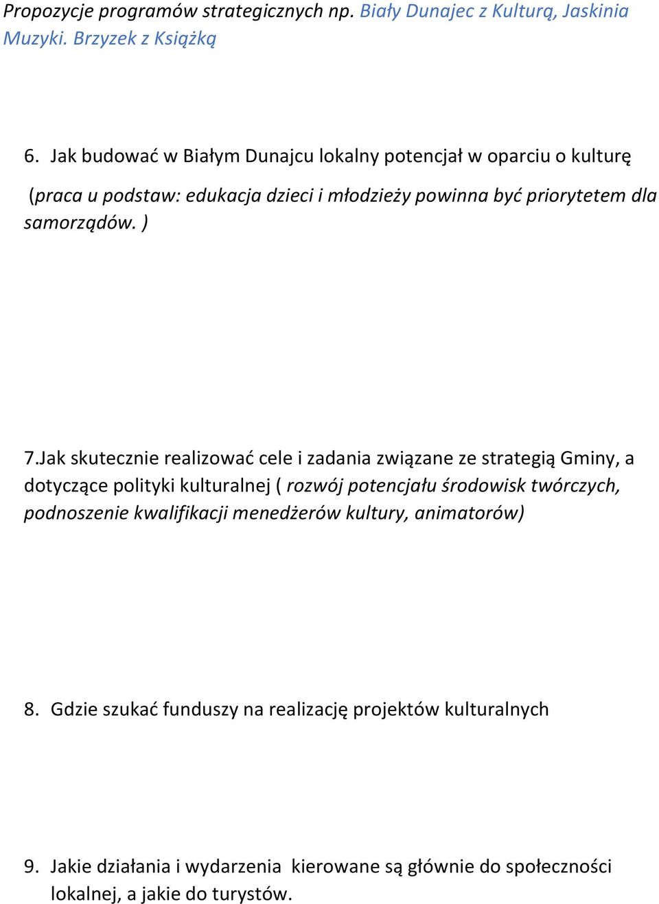 ) 7.Jak skutecznie realizowad cele i zadania związane ze strategią Gminy, a dotyczące polityki kulturalnej ( rozwój potencjału środowisk twórczych,