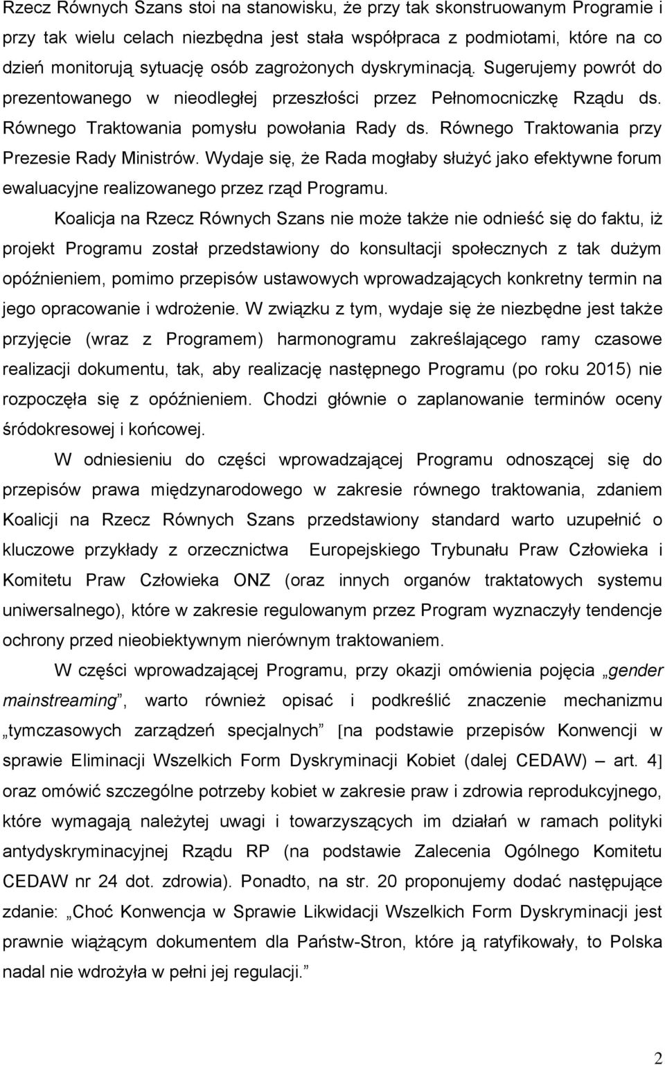 Równego Traktowania przy Prezesie Rady Ministrów. Wydaje się, że Rada mogłaby służyć jako efektywne forum ewaluacyjne realizowanego przez rząd Programu.