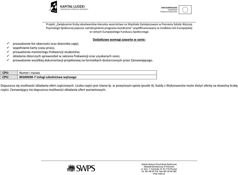 Zamawiającego. CPV: CPV: Numer i nazwa 80300000-7 Usługi szkolnictwa wyższego Dopuszcza się możliwość składania ofert częściowych. Liczba części jest równa lp.