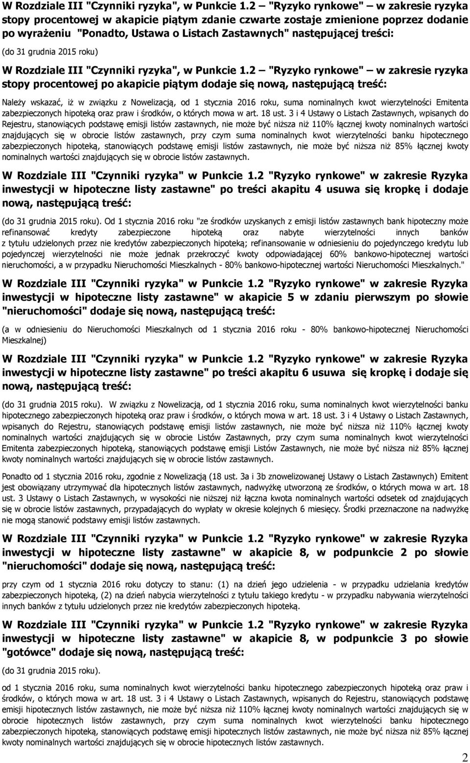 31 grudnia 2015 roku) 2 "Ryzyko rynkowe" w zakresie ryzyka stopy procentowej po akapicie piątym dodaje się nową, następującą treść: Należy wskazać, iż w związku z Nowelizacją, od 1 stycznia 2016