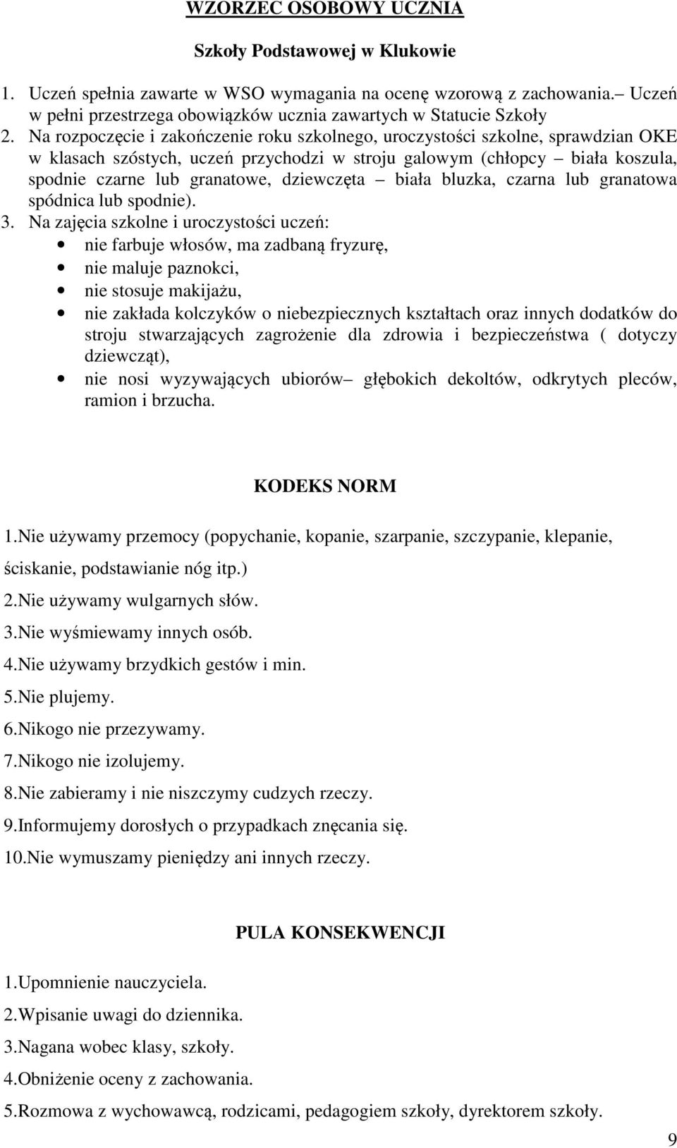 dziewczęta biała bluzka, czarna lub granatowa spódnica lub spodnie). 3.