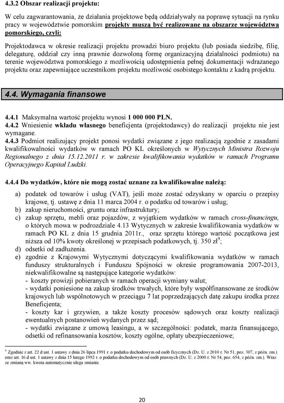 organizacyjną działalności podmiotu) na terenie województwa pomorskiego z możliwością udostępnienia pełnej dokumentacji wdrażanego projektu oraz zapewniające uczestnikom projektu możliwość osobistego