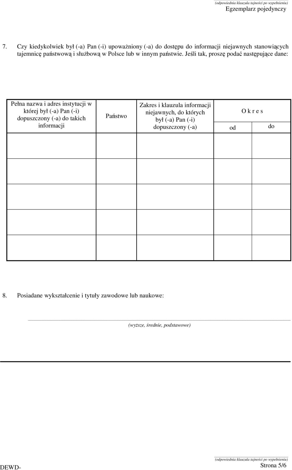 Jeśli tak, proszę podać następujące dane: Pełna nazwa i adres instytucji w której był (-a) Pan (-i) dopuszczony (-a) do takich
