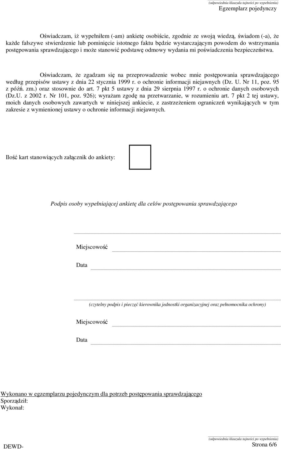 Oświadczam, Ŝe zgadzam się na przeprowadzenie wobec mnie postępowania sprawdzającego według przepisów ustawy z dnia 22 stycznia 1999 r. o ochronie informacji niejawnych (Dz. U. Nr 11, poz. 95 z późń.