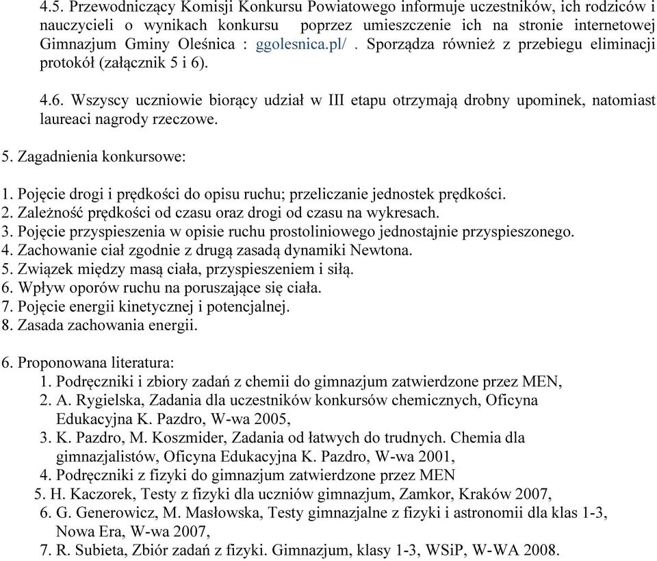 5. Zagadnienia konkursowe: 1. Pojęcie drogi i prędkości do opisu ruchu; przeliczanie jednostek prędkości. 2. Zależność prędkości od czasu oraz drogi od czasu na wykresach. 3.